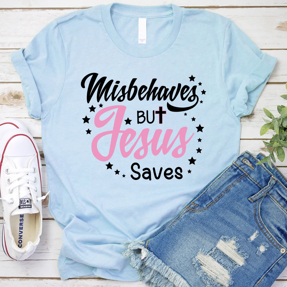 Misbehaves But Jesus Saves Christian T-Shirt