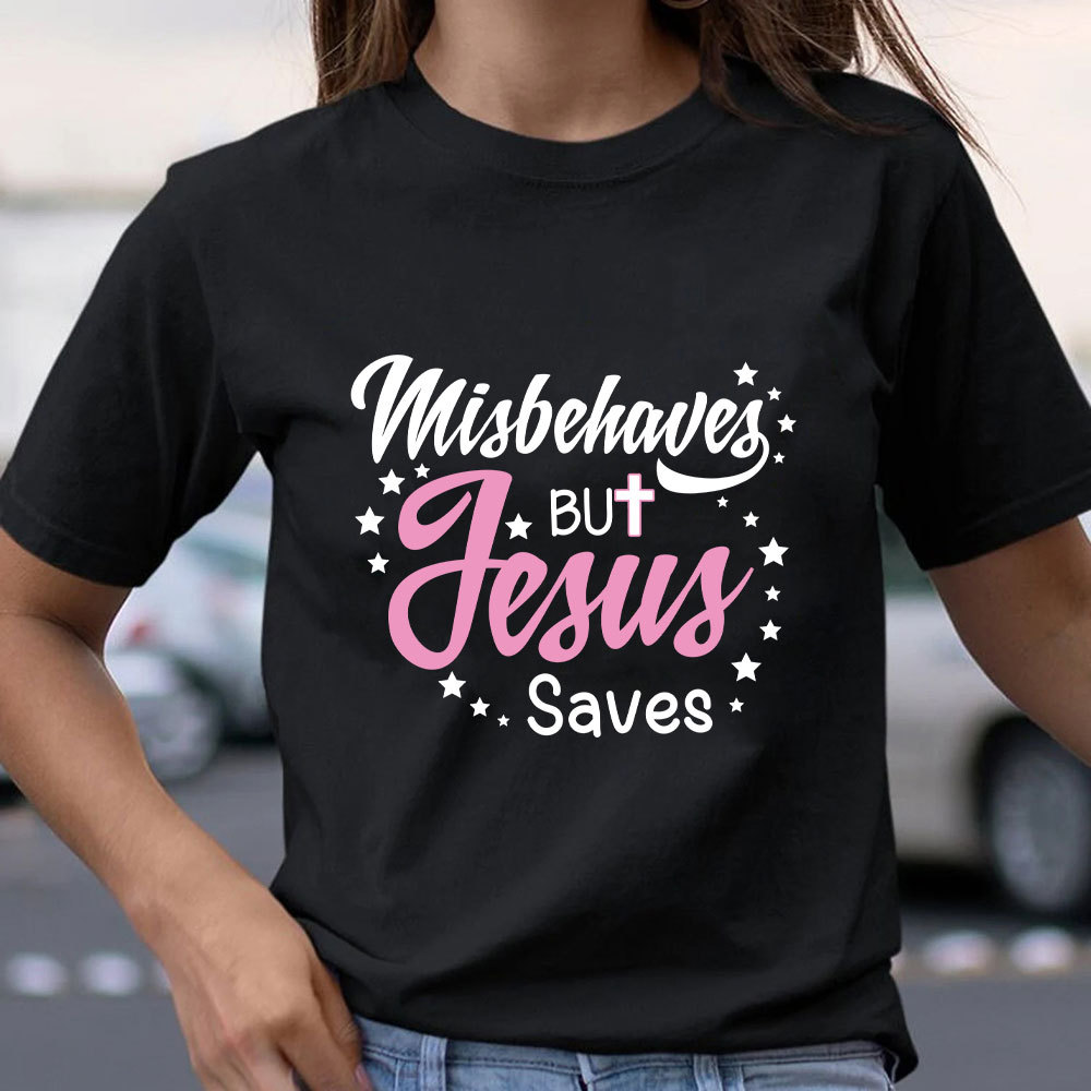 Misbehaves But Jesus Saves Christian T-Shirt