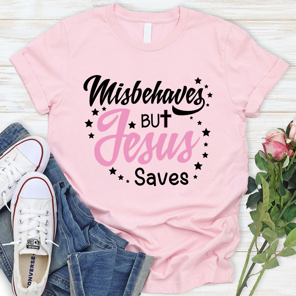 Misbehaves But Jesus Saves Christian T-Shirt
