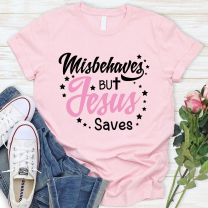 Misbehaves But Jesus Saves Christian T-Shirt