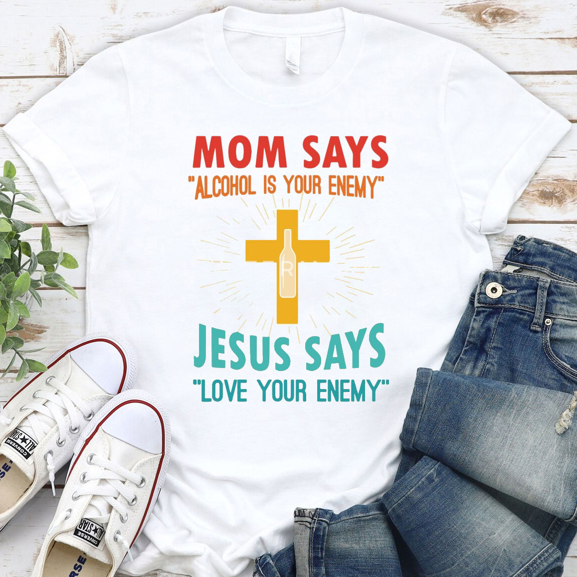 Mom Says Alcohol Is Your Enemy Jesus Says Love Your Enemy Christian T-Shirt