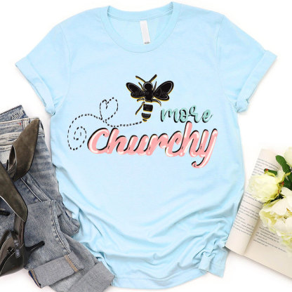 More Churchy Christian T-Shirt