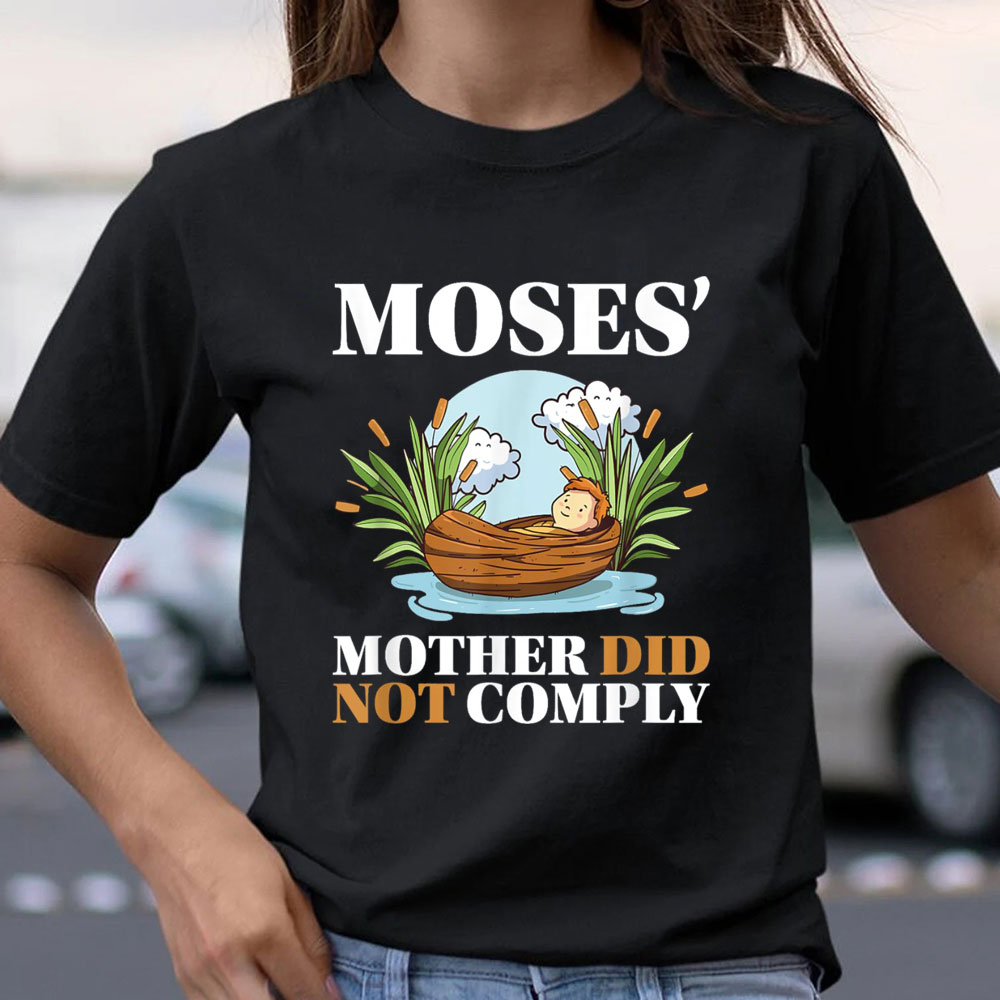 Moses Mother Did Not Comply Christian T-Shirt