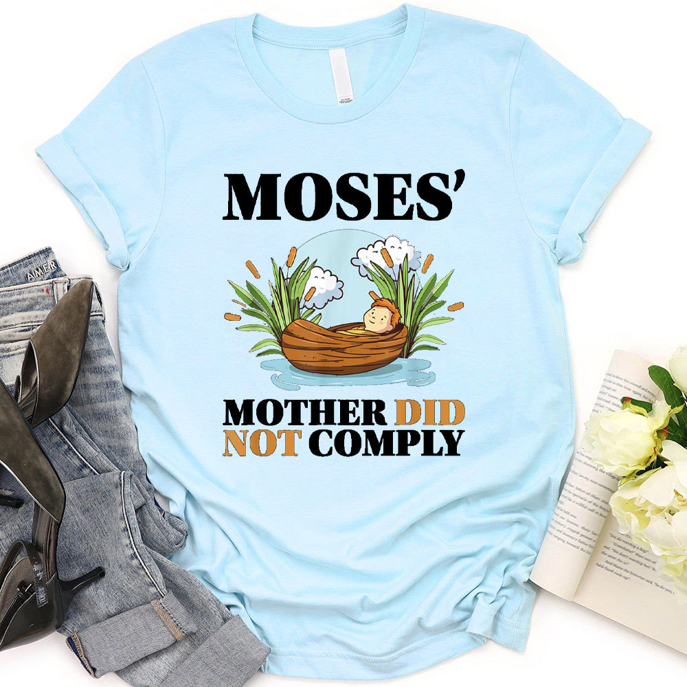 Moses Mother Did Not Comply Christian T-Shirt