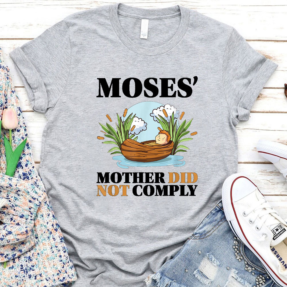 Moses Mother Did Not Comply Christian T-Shirt
