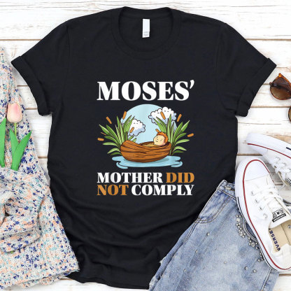 Moses Mother Did Not Comply Christian T-Shirt