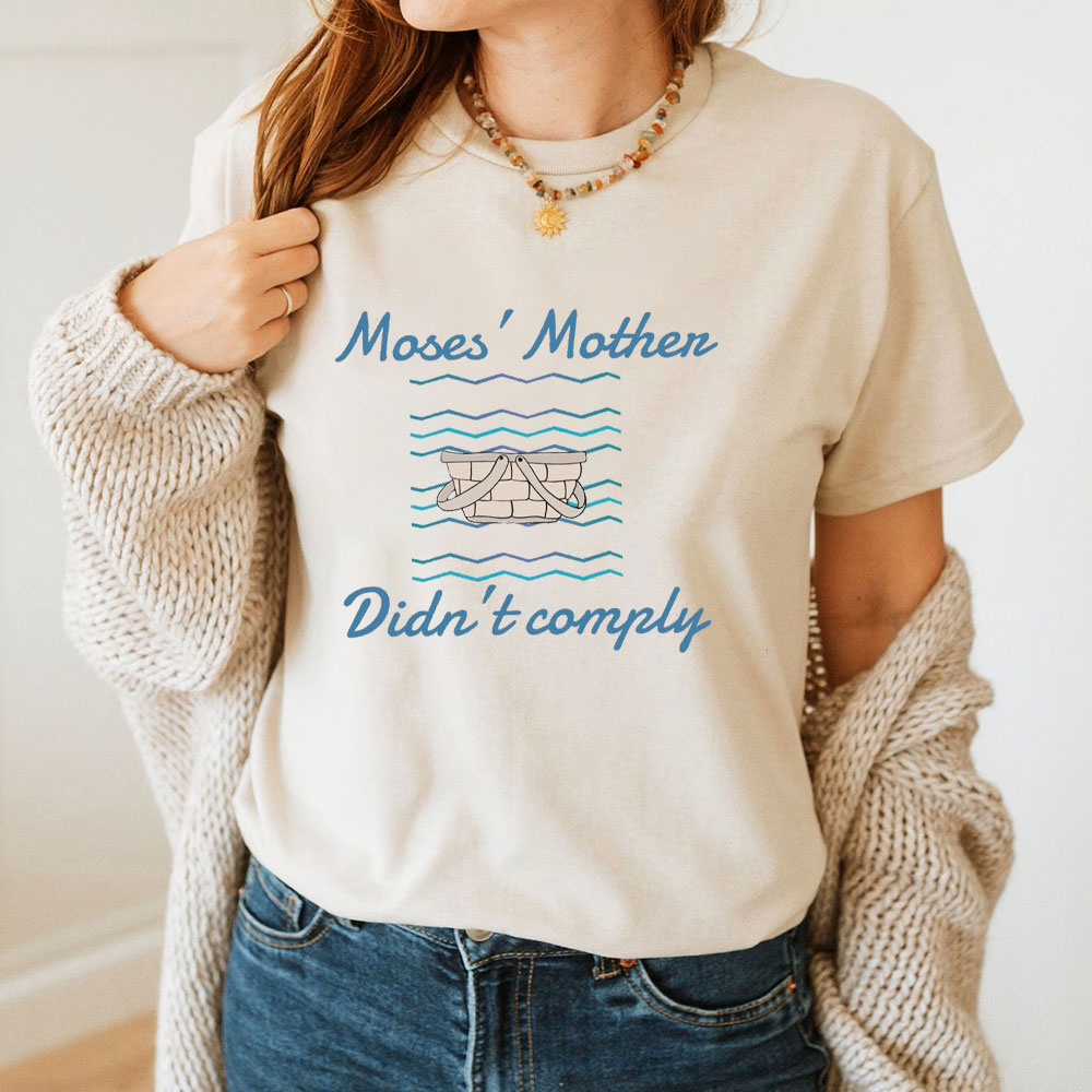 Moses’ Mother Didn’t Comply Christian T-Shirt