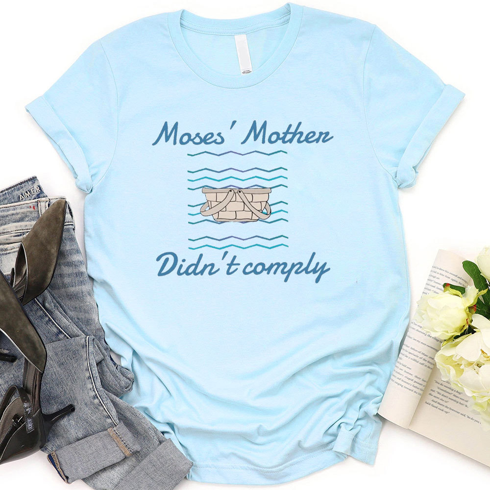 Moses’ Mother Didn’t Comply Christian T-Shirt