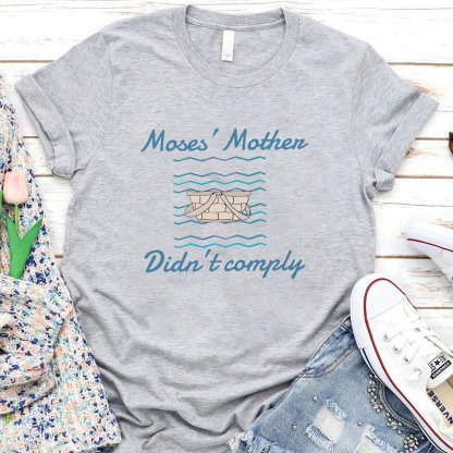 Moses’ Mother Didn’t Comply Christian T-Shirt