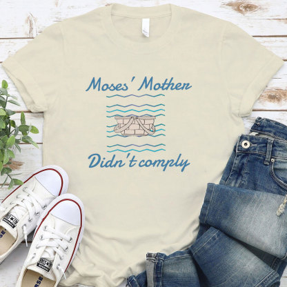 Moses’ Mother Didn’t Comply Christian T-Shirt