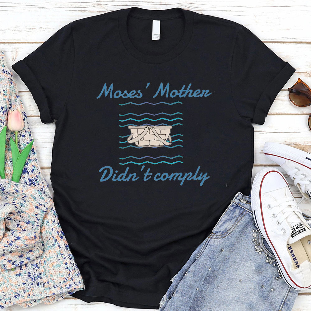Moses’ Mother Didn’t Comply Christian T-Shirt
