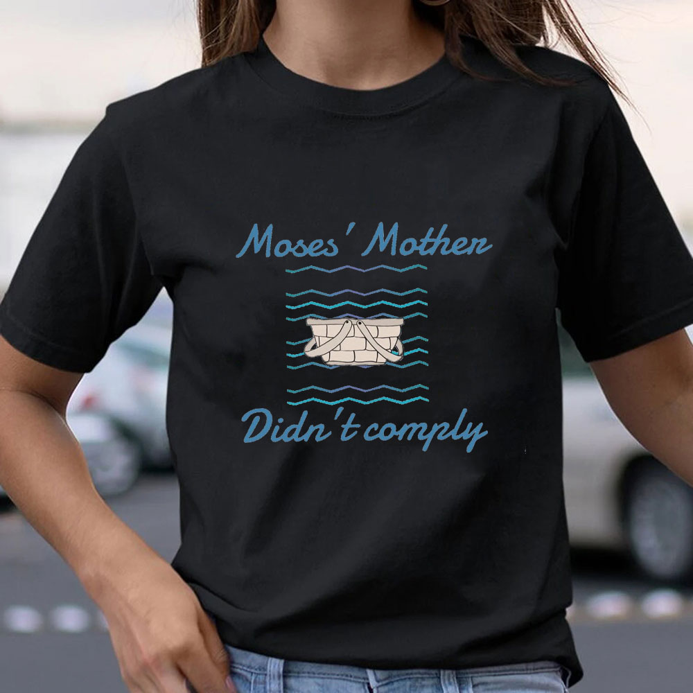 Moses’ Mother Didn’t Comply Christian T-Shirt