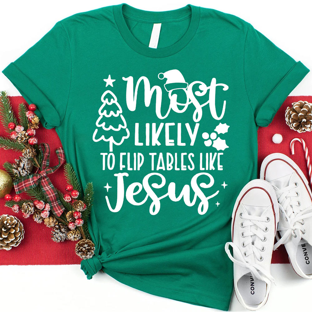 Most Likely To Flip Tables Like Jesus Christian Christmas T-Shirt
