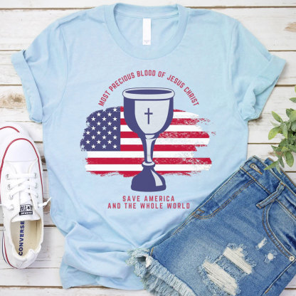 Most Precious Blood Of Jesus Christ Save America And The Whole World Christian T-Shirt