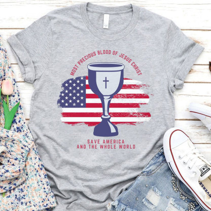 Most Precious Blood Of Jesus Christ Save America And The Whole World Christian T-Shirt