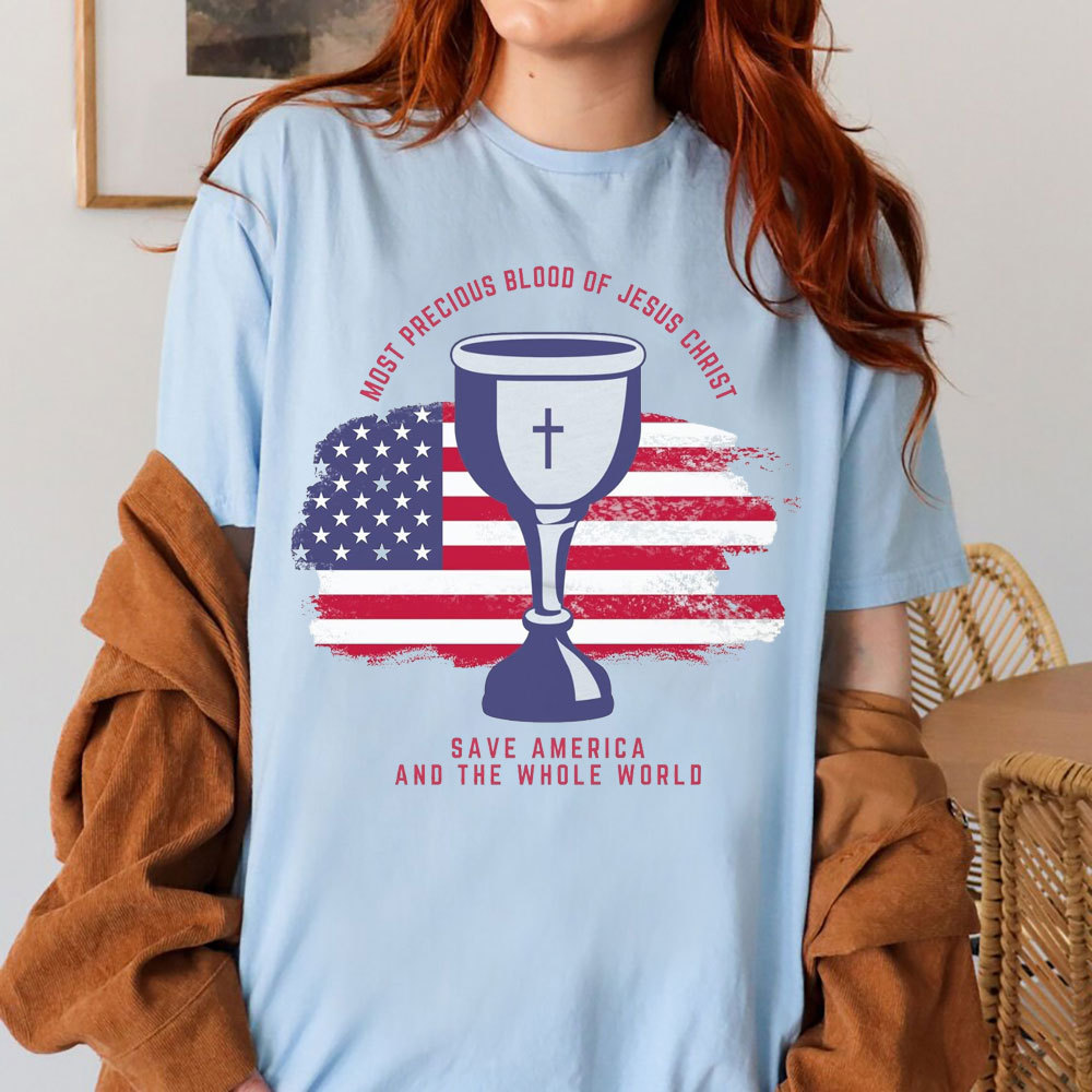 Most Precious Blood Of Jesus Christ Save America And The Whole World Christian T-Shirt