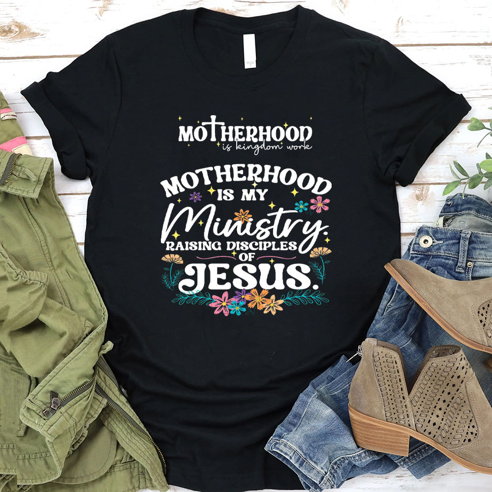Motherhood Is My Ministry Raising Disciples Of Jesus Christian T-Shirt