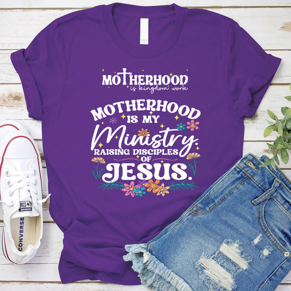 Motherhood Is My Ministry Raising Disciples Of Jesus Christian T-Shirt
