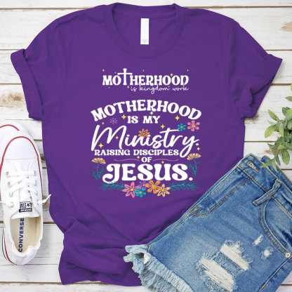 Motherhood Is My Ministry Raising Disciples Of Jesus Christian T-Shirt