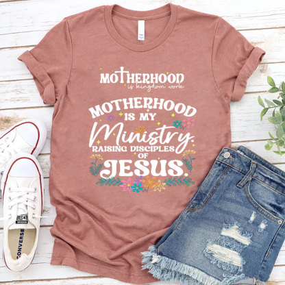 Motherhood Is My Ministry Raising Disciples Of Jesus Christian T-Shirt