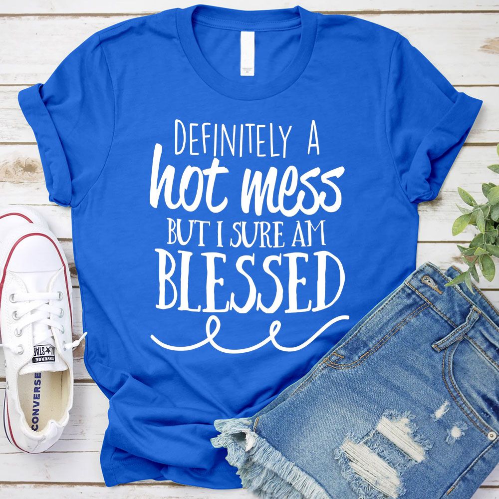 Motivational Definitely Hot Mess But Blessed Christian T-Shirt