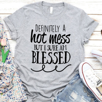 Motivational Definitely Hot Mess But Blessed Christian T-Shirt