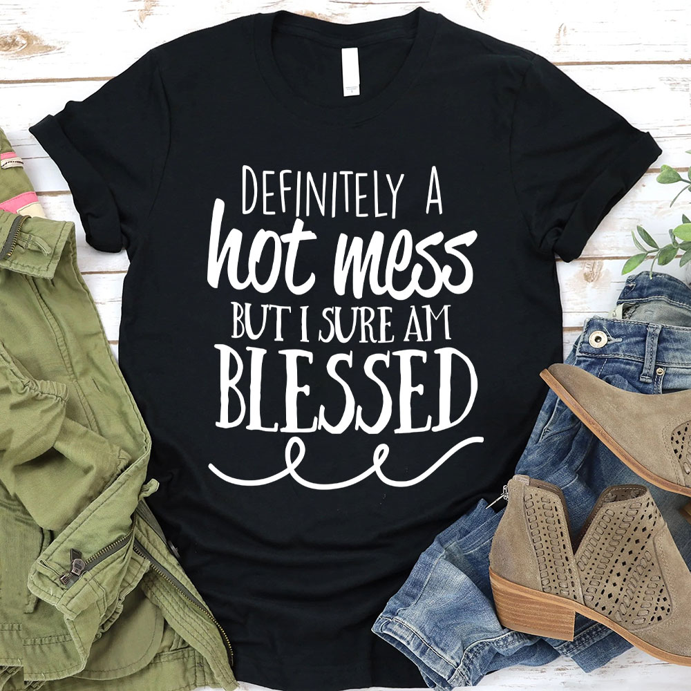 Motivational Definitely Hot Mess But Blessed Christian T-Shirt