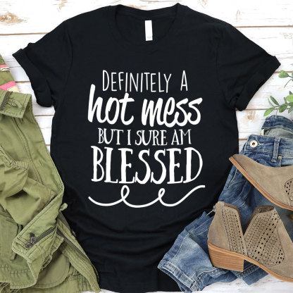 Motivational Definitely Hot Mess But Blessed Christian T-Shirt