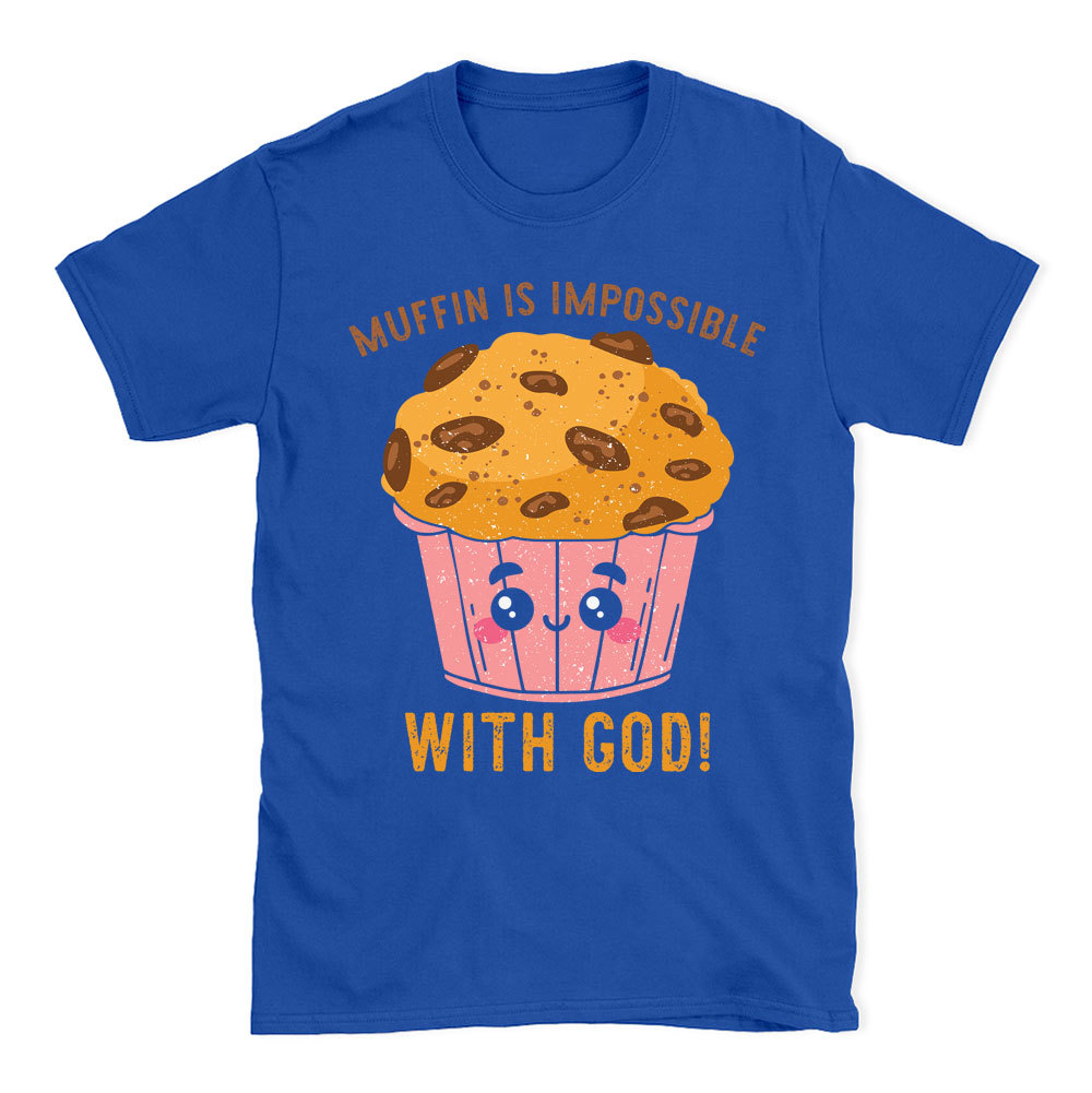 Muffin Is Impossible With God Christian T-Shirt
