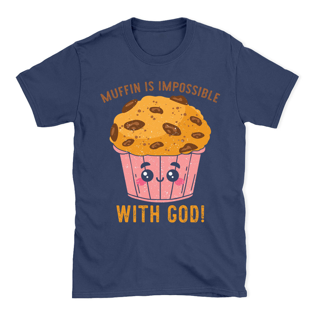 Muffin Is Impossible With God Christian T-Shirt