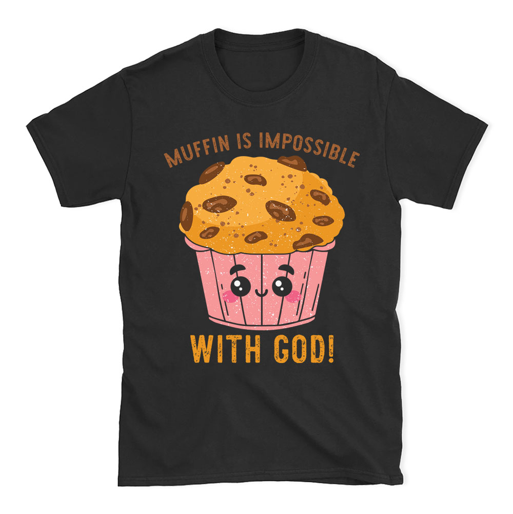 Muffin Is Impossible With God Christian T-Shirt