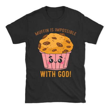 Muffin Is Impossible With God Christian T-Shirt