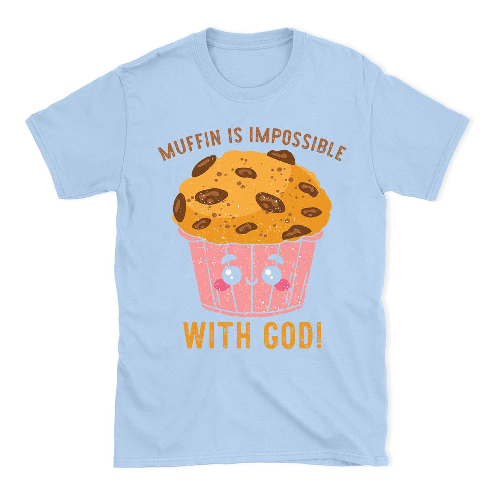 Muffin Is Impossible With God Christian T-Shirt