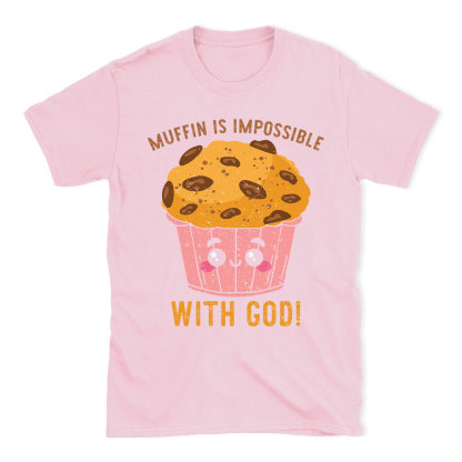 Muffin Is Impossible With God Christian T-Shirt