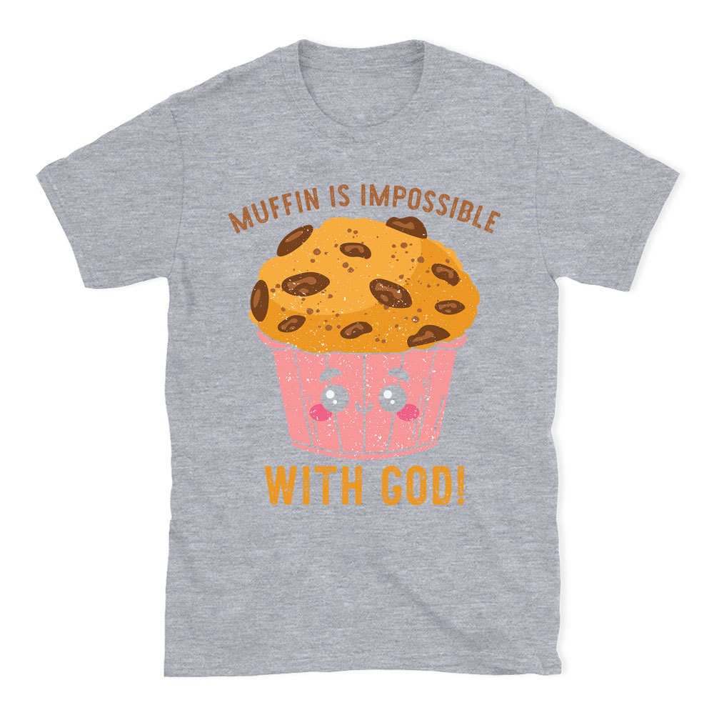 Muffin Is Impossible With God Christian T-Shirt