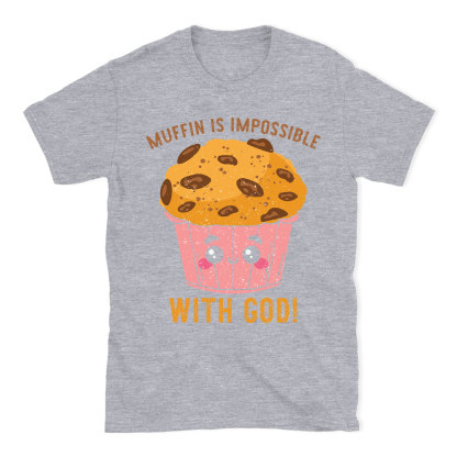 Muffin Is Impossible With God Christian T-Shirt