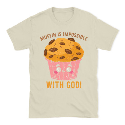 Muffin Is Impossible With God Christian T-Shirt