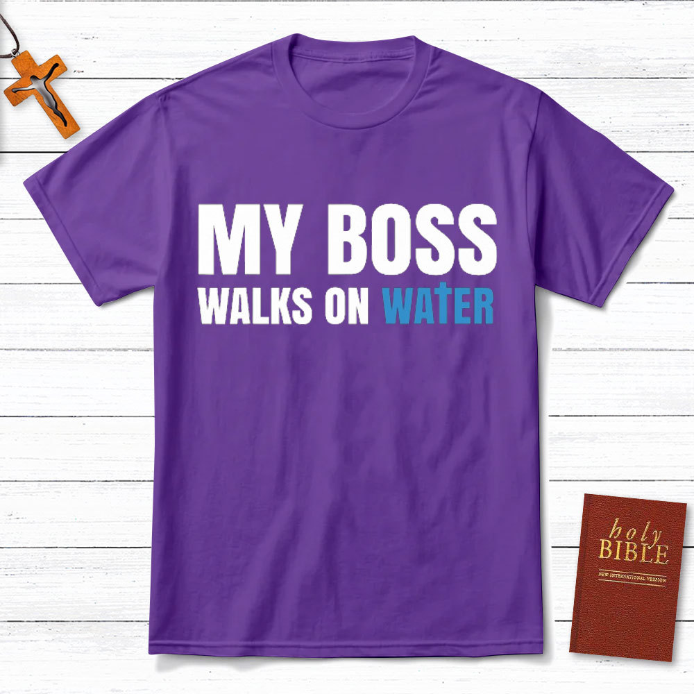 My Boss Walks On Water Christian T-Shirt