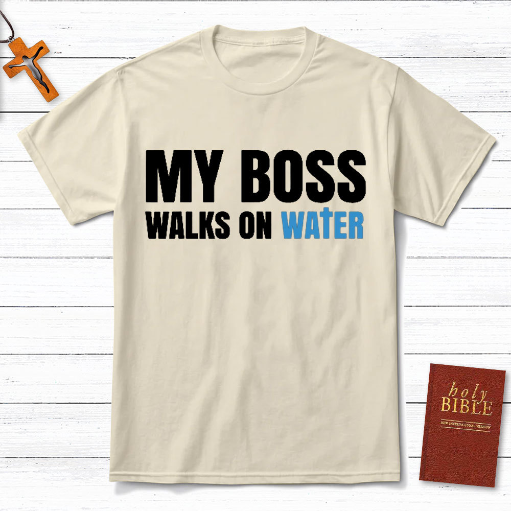 My Boss Walks On Water Christian T-Shirt