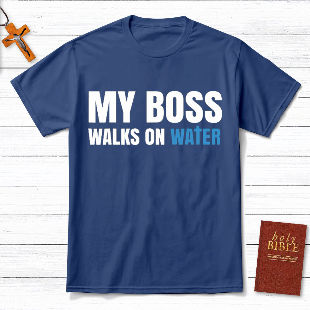 My Boss Walks On Water Christian T-Shirt