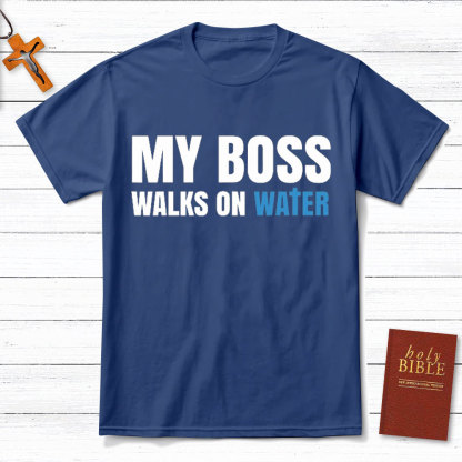 My Boss Walks On Water Christian T-Shirt