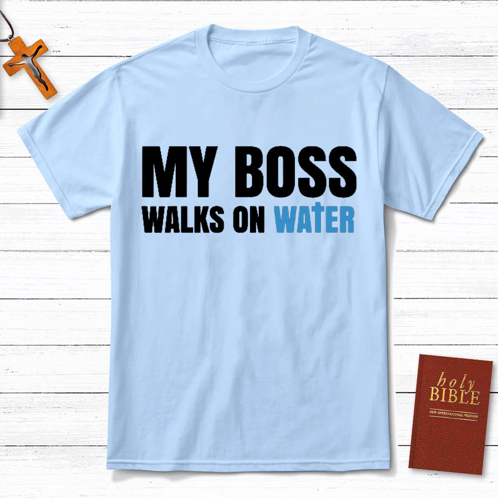 My Boss Walks On Water Christian T-Shirt