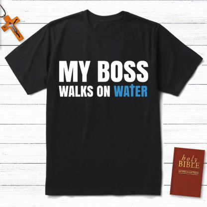 My Boss Walks On Water Christian T-Shirt
