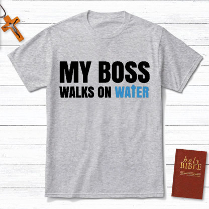 My Boss Walks On Water Christian T-Shirt