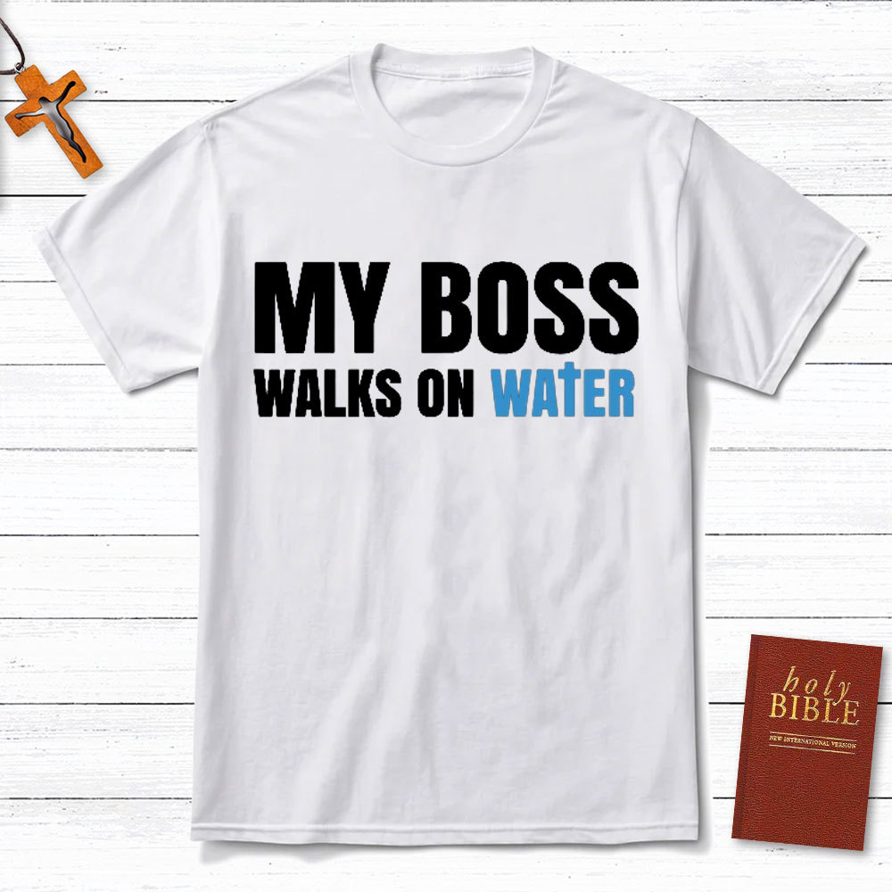 My Boss Walks On Water Christian T-Shirt