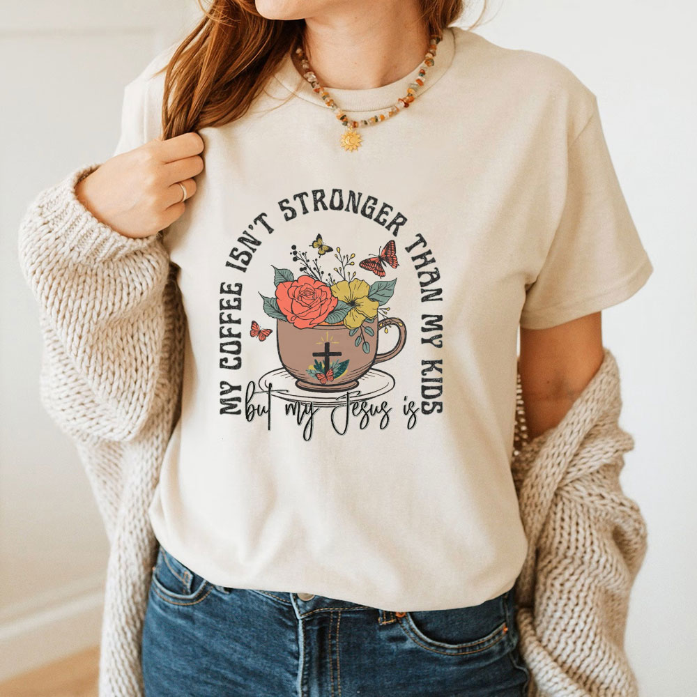 My Coffee Is Not Stronger Than My Kids Christian T-Shirt