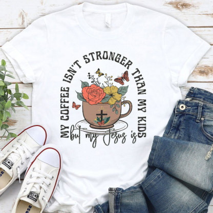 My Coffee Is Not Stronger Than My Kids Christian T-Shirt