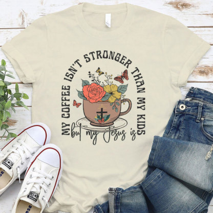 My Coffee Is Not Stronger Than My Kids Christian T-Shirt