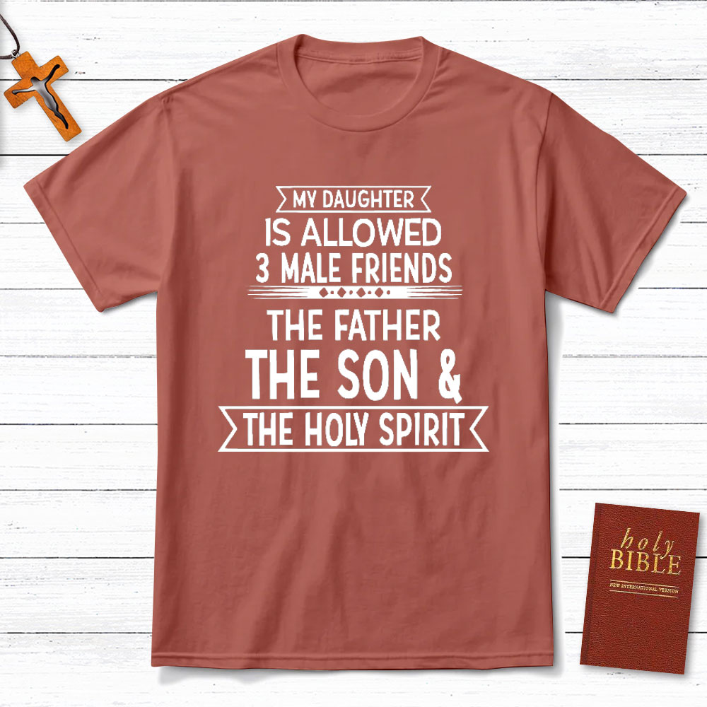 My Daughter Is Allowed 3 Male Friends Christian T-Shirt