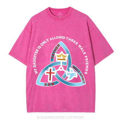 My Daughter Is Only Allowed To Three Male Friends Christian Washed T-Shirt